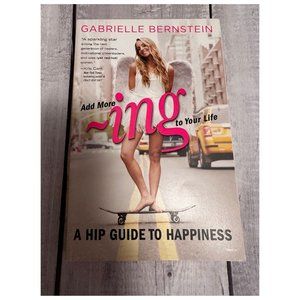 Add More Ing to Your Life: A Hip Guide to Happiness